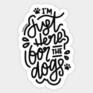 I'm Just Here For The Dogs Sticker